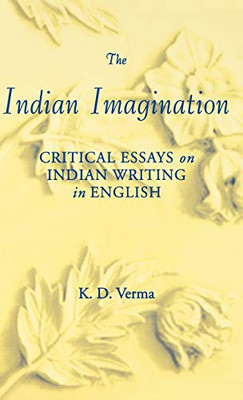 The Indian Imagination: Critical Essays On Indian Writing In English