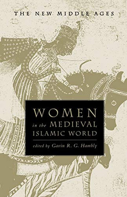 Women In The Medieval Islamic World (The New Middle Ages)