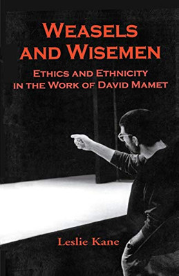Weasels And Wisemen: Ethics And Ethnicity In The Work Of David Mamet