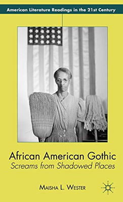 African American Gothic: Screams From Shadowed Places (American Literature Readings In The 21St Century) - Hardcover