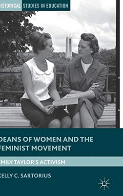 Deans Of Women And The Feminist Movement: Emily Taylor'S Activism (Historical Studies In Education)