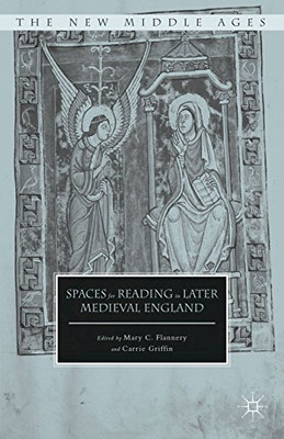 Spaces For Reading In Later Medieval England (The New Middle Ages)