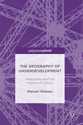 The Geography Of Underdevelopment: Institutions And The Impact Of Culture