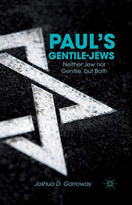 Paul?çös Gentile-Jews: Neither Jew Nor Gentile, But Both