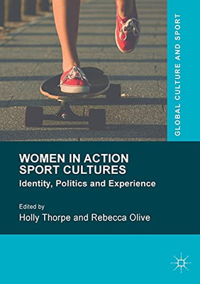 Women In Action Sport Cultures: Identity, Politics And Experience (Global Culture And Sport Series)
