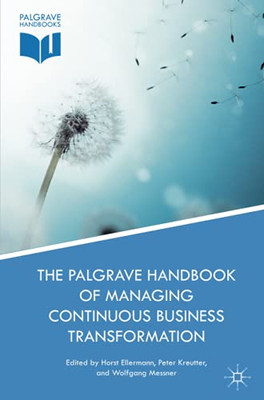 The Palgrave Handbook Of Managing Continuous Business Transformation