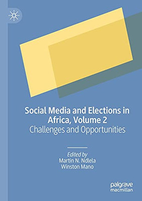 Social Media And Elections In Africa, Volume 2: Challenges And Opportunities