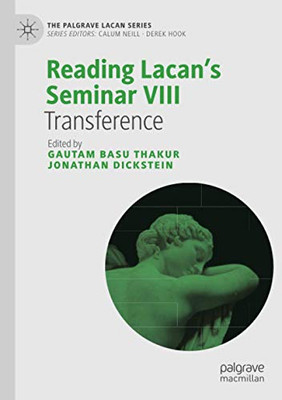 Reading Lacan’S Seminar Viii: Transference (The Palgrave Lacan Series)