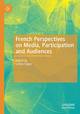French Perspectives On Media, Participation And Audiences