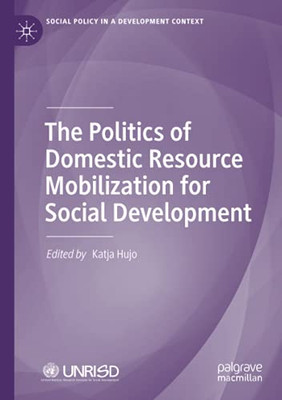 The Politics Of Domestic Resource Mobilization For Social Development (Social Policy In A Development Context)