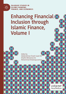 Enhancing Financial Inclusion Through Islamic Finance, Volume I (Palgrave Studies In Islamic Banking, Finance, And Economics)