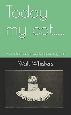 Today my cat.....: An informative book about my cat