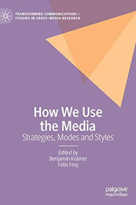 How We Use The Media: Strategies, Modes And Styles (Transforming Communications Â Studies In Cross-Media Research)