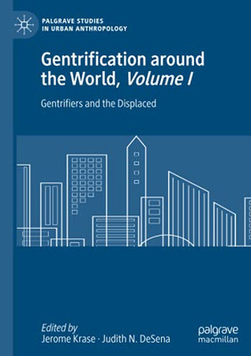 Gentrification Around The World, Volume I: Gentrifiers And The Displaced (Palgrave Studies In Urban Anthropology)