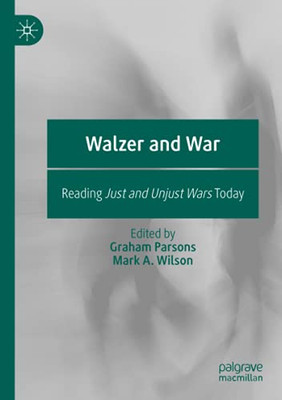 Walzer And War: Reading Just And Unjust Wars Today