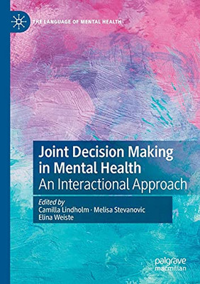 Joint Decision Making In Mental Health: An Interactional Approach (The Language Of Mental Health)