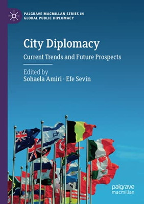 City Diplomacy: Current Trends And Future Prospects (Palgrave Macmillan Series In Global Public Diplomacy)