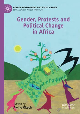 Gender, Protests And Political Change In Africa (Gender, Development And Social Change)