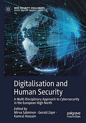 Digitalisation And Human Security: A Multi-Disciplinary Approach To Cybersecurity In The European High North (New Security Challenges)