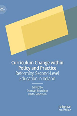 Curriculum Change Within Policy And Practice: Reforming Second-Level Education In Ireland