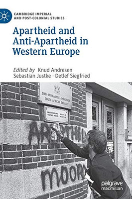 Apartheid And Anti-Apartheid In Western Europe (Cambridge Imperial And Post-Colonial Studies)
