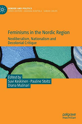 Feminisms In The Nordic Region: Neoliberalism, Nationalism And Decolonial Critique (Gender And Politics)