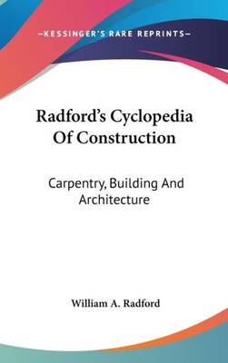 Radford's Cyclopedia Of Construction: Carpentry, Building And Architecture