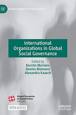 International Organizations In Global Social Governance (Global Dynamics Of Social Policy)
