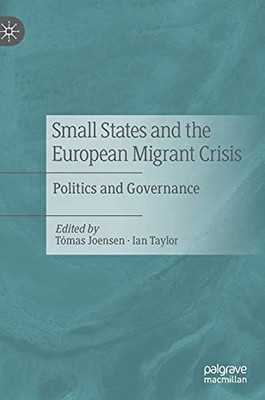 Small States And The European Migrant Crisis: Politics And Governance