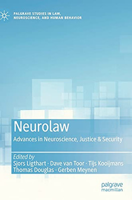 Neurolaw: Advances In Neuroscience, Justice & Security (Palgrave Studies In Law, Neuroscience, And Human Behavior)