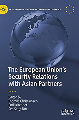The European Union’S Security Relations With Asian Partners (The European Union In International Affairs)