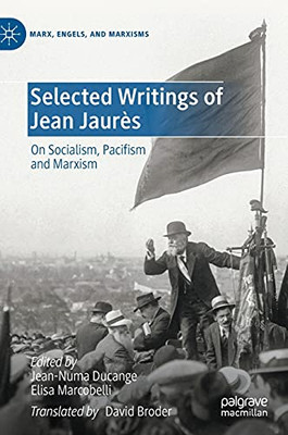 Selected Writings Of Jean Jaurã¨S: On Socialism, Pacifism And Marxism (Marx, Engels, And Marxisms)