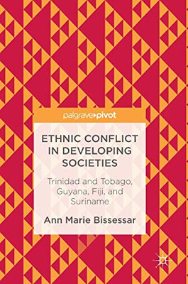 Ethnic Conflict In Developing Societies: Trinidad And Tobago, Guyana, Fiji, And Suriname