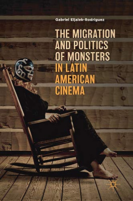 The Migration And Politics Of Monsters In Latin American Cinema