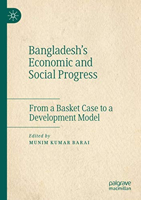 Bangladesh'S Economic And Social Progress: From A Basket Case To A Development Model