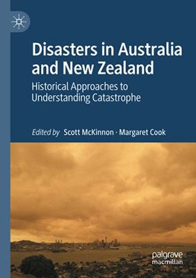 Disasters In Australia And New Zealand: Historical Approaches To Understanding Catastrophe