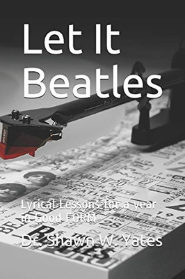 Let It Beatles: Lyrical Lessons for a year in Good FORM (Weekly Walks for Educators)