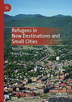 Refugees In New Destinations And Small Cities: Resettlement In Vermont
