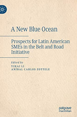 A New Blue Ocean: Prospects For Latin American Smes In The Belt And Road Initiative