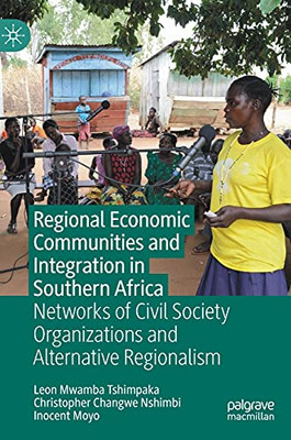 Regional Economic Communities And Integration In Southern Africa: Networks Of Civil Society Organizations And Alternative Regionalism