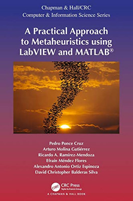 A Practical Approach To Metaheuristics Using Labview And Matlabâ® (Chapman & Hall/Crc Computer And Information Science Series) - Paperback