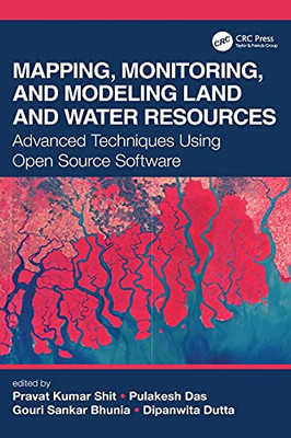 Mapping, Monitoring, And Modeling Land And Water Resources: Advanced Techniques Using Open Source Software