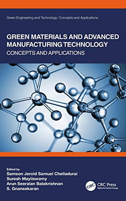 Green Materials And Advanced Manufacturing Technology: Concepts And Applications (Green Engineering And Technology)