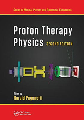 Proton Therapy Physics, Second Edition (Medical Physics And Biomedical Engineering)
