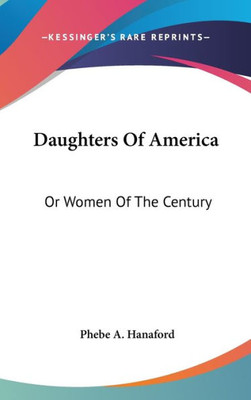 Daughters Of America: Or Women Of The Century