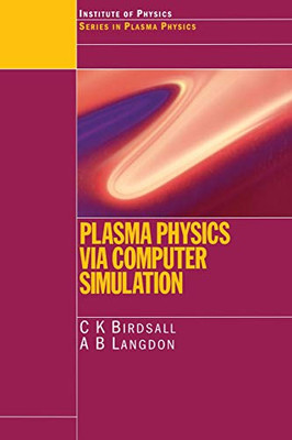 Plasma Physics Via Computer Simulation (Series In Plasma Physics)