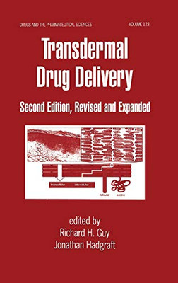 Transdermal Drug Delivery Systems: Revised And Expanded (Drugs And The Pharmaceutical Sciences)