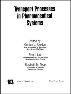 Transport Processes In Pharmaceutical Systems (Drugs And The Pharmaceutical Sciences)