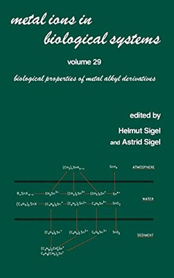 Metal Ions In Biological Systems: Volume 29: Biological Properties Of Metal Alkyl Derivatives - Hardcover