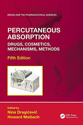 Percutaneous Absorption: Drugs, Cosmetics, Mechanisms, Methods (Drugs And The Pharmaceutical Sciences)